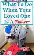 What To Do When Your Loved One Is A Clutterer